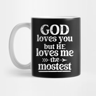 God Loves You But He Loves Me The Mostest Mug